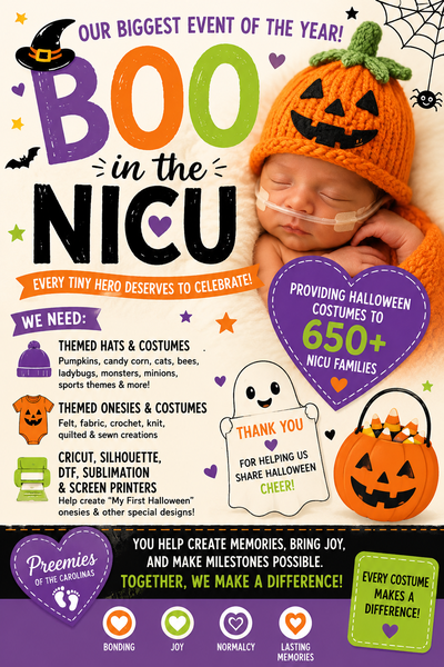 A handmade Halloween in the NICU is made possible by Preemies of the Carolinas "Boo in the NICU" event. This image features a whimsical font announcing the event and also has information about the event that includes what they need and by when. There is also a picture of a NICU baby in a tiny handmade crocheted hat with a Halloween theme. 
